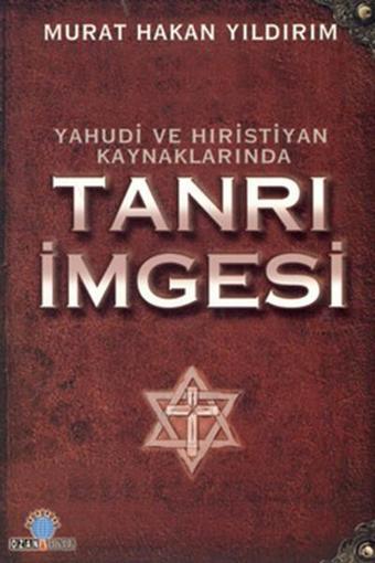 Yahudi Ve Hristiyan Kaynaklarında Tanrı İmgesi - Murat Hakan Yıldırım - Ozan Yayıncılık