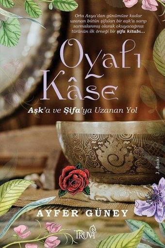 Oyalı Kase - Aşk'a ve Şifa'ya Uzanan Yol - Ayfer Güney - Truva Yayınları