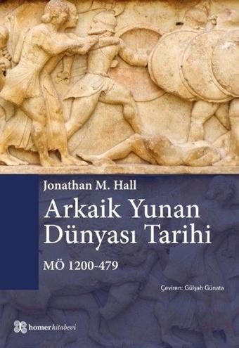 Arkaik Yunan Dünyası Tarihi MÖ 1200 - 479 - Jonathan M. Hall - Homer Kitabevi