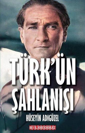 Türk'ün Şahlanışı - Hüseyin Adıgüzel - Bilgeoğuz Yayınları