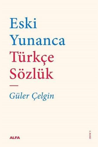 Eski Yunanca Türkçe Sözlük - Güler Çelgin - Alfa Yayıncılık