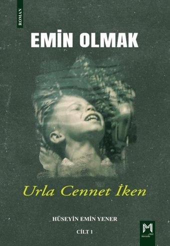 Urla Cennet İken - Emin Olmak Cilt 1 - Hüseyin Emir Yener - Memento Mori Yayınları