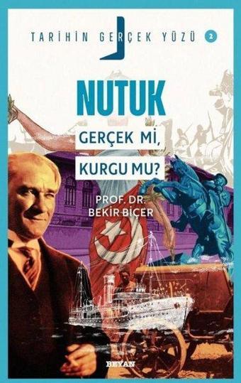 Nutuk Gerçek mi, Kurgu mu? - Tarihin Gerçek Yüzü 2 - Bekir Biçer - Beyan Yayınları