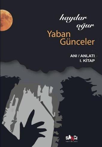 Yaban Günceler Anı - Anlatı 1. Kitap - Haydar Oğur - Sancı