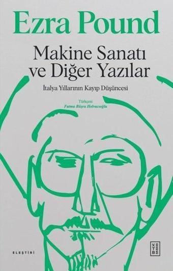 Makine Sanatı ve Diğer Yazılar - İtalya Yıllarının Kayıp Düşüncesi - Ezra Pound - Ketebe