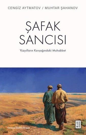 Şafak Sancısı - Yüzyılların Kavşağındaki Muhabbet - Cengiz Aytmatov - Ketebe