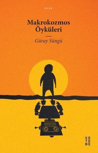 Makrokozmos Öyküleri - Güray Süngü - Ketebe