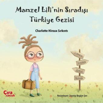 Mamzel Lili'nin Sıra Dışı Türkiye Gezisi - Charlotte Hiroux Sırkıntı - Çıra Çocuk Yayınları
