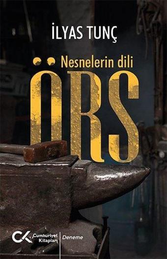 Örs - Nesnelerin Dili - İlyas Tunç - Cumhuriyet Kitapları