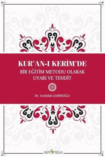 Kur'an-ı Kerim'de Bir Eğitim Metodu Olarak Uyarı ve Tehdit - Seyfullah Şahinoğlu - Ertem Kafkars Eğitim Yayınları