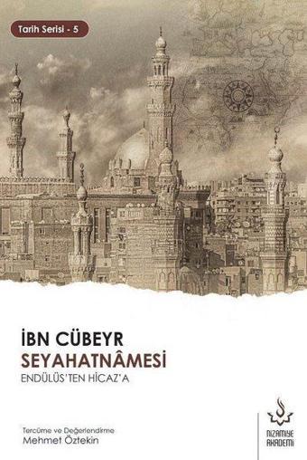 İbn Cübeyr Seyahatnamesi - Endülüs'ten Hicaz'a - Kolektif  - Nizamiye Akademi