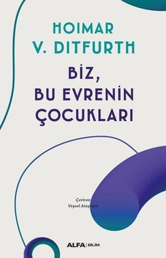 Biz Bu Evrenin Çocukları - Hoimar Von Ditfurth - Alfa Yayıncılık