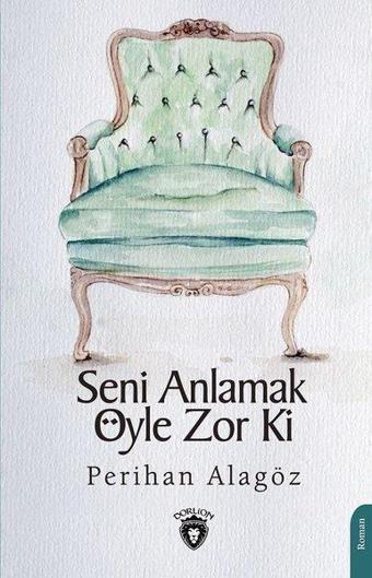 Seni Anlamak Öyle Zor Ki - Perihan Alagöz - Dorlion Yayınevi