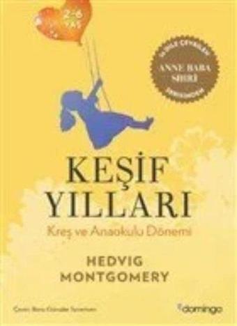 Keşif Yılları - Kreş ve Anaokulu Dönemi 2-6 Yaş - Hedvig Montgomery - Domingo Yayınevi