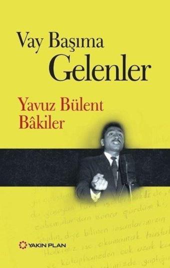 Vay Başıma Gelenler - Yavuz Bülent Bakiler - Yakın Plan Yayınları