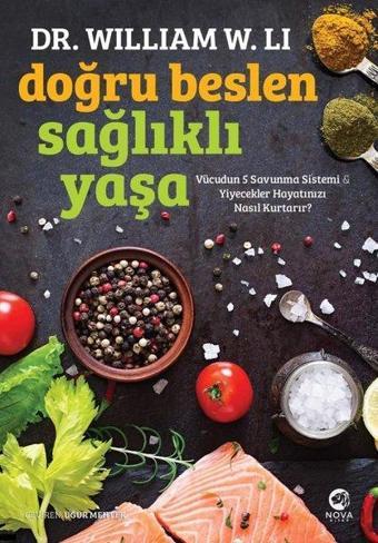 Doğru Beslen Sağlıklı Yaşa - William W. Li - Nova Kitap