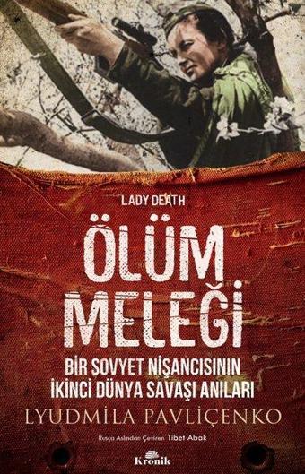 Ölüm Meleği-Bir Sovyet Nişancısının İkinci Dünya Savaşı Anıları - Lyudmila Pavliçenko - Kronik Kitap