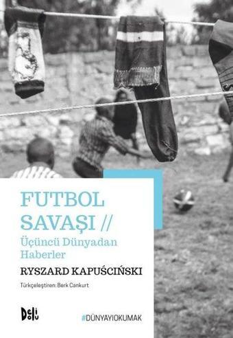 Futbol Savaşı - Üçüncü Dünyadan Haberler - Ryszard Kapuscinski - DeliDolu