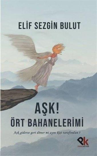 Aşk! Ört Bahanelerimi - Elif Sezgin Bulut - Panu Kitap