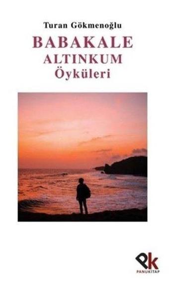 Babakale Altınkum Öyküleri - Turan Gökmenoğlu - Panu Kitap