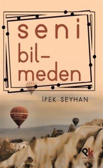 Seni Bilmeden - İpek Seyhan - Panu Kitap