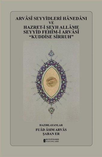 Arvasi Seyyidleri Hanedanı ve Hazret-i Şeyh Allame Seyyid Fehim-i Arvasi Kuddise Sirruh - Kolektif  - Kutup Yıldızı Yayınları