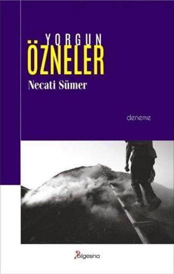 Yorgun Özneler - Necati Sümer - Bilgesina Yayınları