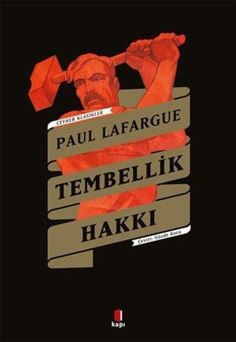 Tembellik Hakkı - Cevher Klasikler - Paul Lafargue - Kapı Yayınları