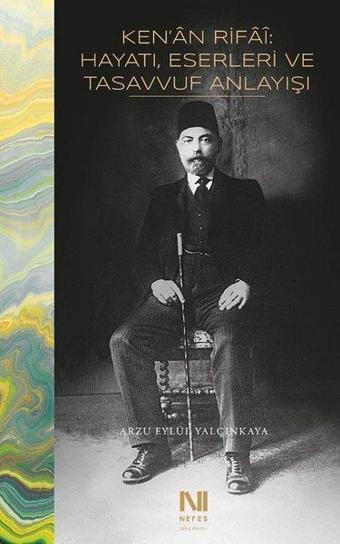 Ken'an Rifai: Hayatı, Eserleri ve Tasavvuf Anlayışı - Arzu Eylül Yalçınkaya - Nefes Yayıncılık