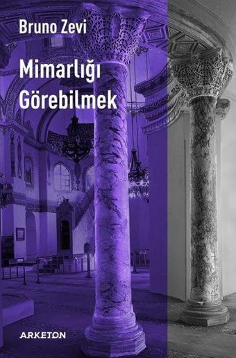 Mimarlığı Görebilmek - Bruno Zevi - Arketon Yayıncılık