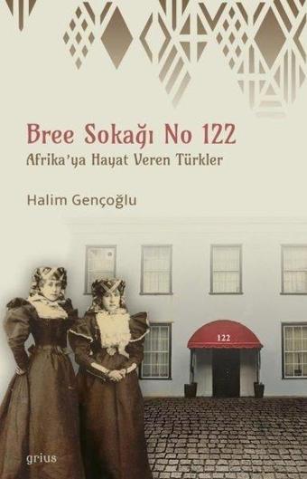 Bree Sokağı No 122 - Afrika'ya Hayat Veren Türkler - Halim Gençoğlu - Grius