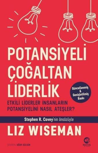 Potansiyeli Çoğaltan Liderlik: Etkili Liderler İnsanların Potansiyelini Nasıl Ateşler? - Liz Wiseman - Nova Kitap