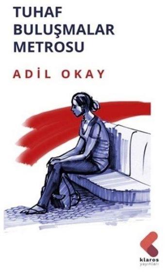 Tuhaf Buluşmalar Metrosu - Adil Okay - Klaros Yayınları