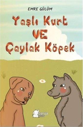 Yaşlı Kurt ve Çaylak Köpek - Emre Gülüm - Parya Kitap