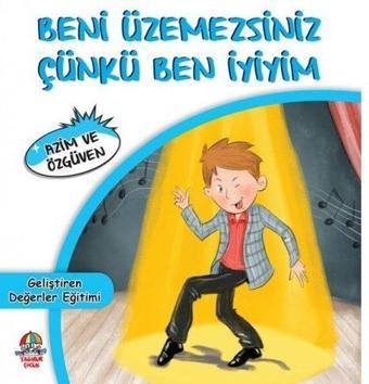 Beni Üzemezsiniz Çünkü Ben İyiyim - Geliştiren Değerler Eğitimi - Mahmut Yılmaz - Yağmur Çocuk