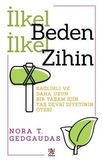 İlkel Benden İlkel Zihin - Sağlıklı ve Daha Uzun Bir Yaşam İçin  Taş Devri Diyetinin Ötesi - Nora T. Gedgaudas - Panama Yayıncılık