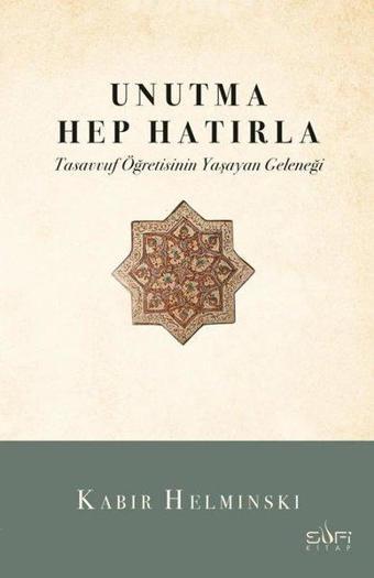 Unutma Hep Hatırla - Tasavvuf Öğretisinin Yaşayan Geleneği - Kabir Helminski - Sufi Kitap