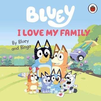 Bluey: I Love My Family - Bluey  - Penguin Random House Children's UK
