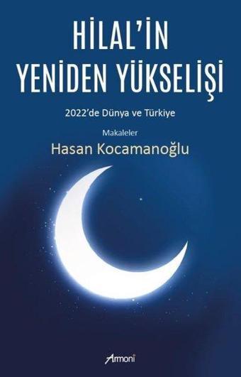 Hilal'in Yeniden Yükselişi: 2022'de Dünya ve Türkiye - Makaleler - Hasan Kocamanoğlu - Armoni