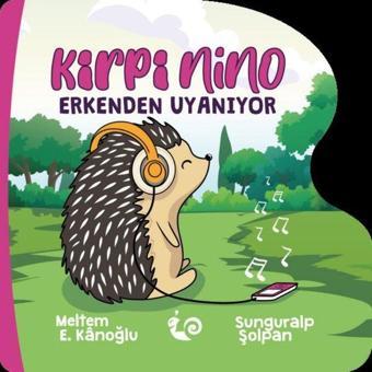 Kirpi Nino - Erkenden Uyanıyor - Meltem E. Kanoğlu - Çikolata Yayınevi