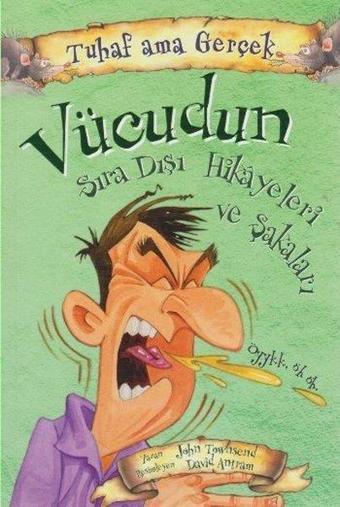 Tuhaf Ama Gerçek - Vücudun Sıra Dışı Hikayeleri ve Şakaları - John Towosend - Yağmur Çocuk