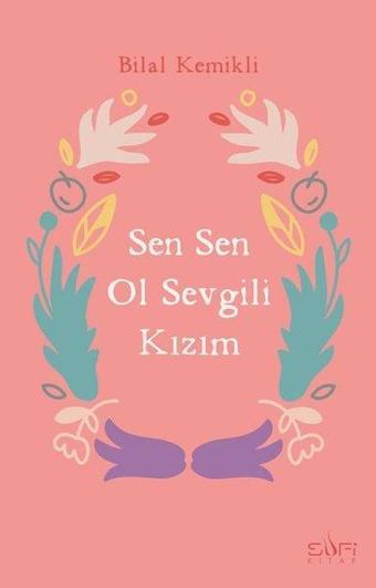 Sen Sen Ol Sevgili Kızım - Bilal Kemikli - Sufi Kitap