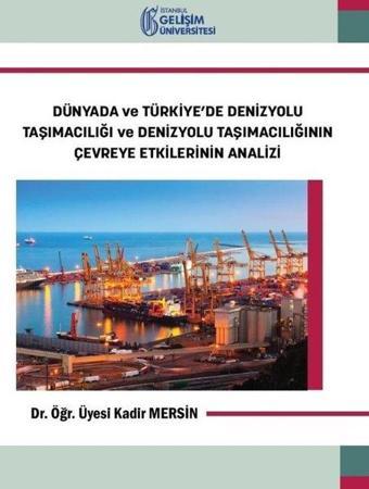 Dünyada ve Türkiye'de Denizyolu Taşımacılığı ve Denizyolu Taşımacılığının Çevreye Etkilerinin Analiz - Kadir Mersin - İstanbul Gelişim Üniversitesi