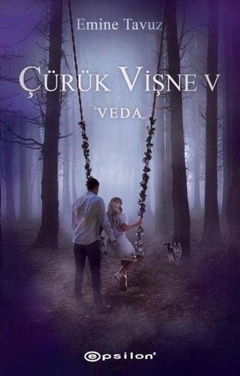 Çürük Vişne 5 - Veda - Emine Tavuz - Epsilon Yayınevi