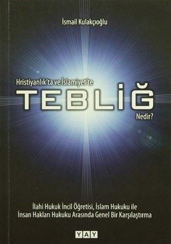 Hristiyanlık'ta ve İslamiyet'te Tebliğ Nedir? - İsmail Kulakçıoğlu - Yeni Anadolu Yayınları