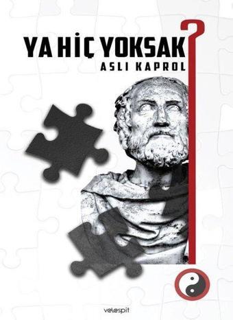 Ya Hiç Yoksak? - Aslı Kaprol - Velespit Yayınları