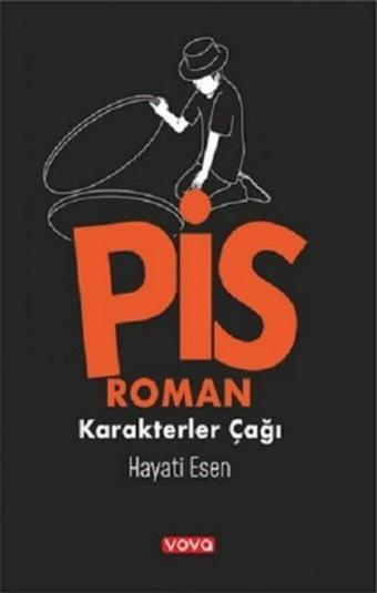 Pis Roman - Karakterler Çağı 1 - Hayati Esen - Vova Yayınları