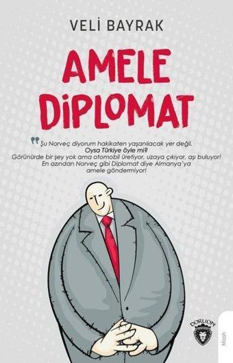 Amele Diplomat - Veli Bayrak - Dorlion Yayınevi