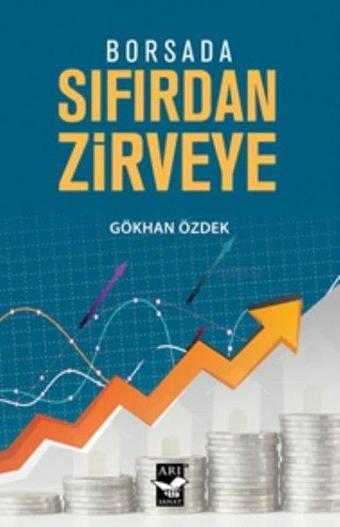 Borsada Sıfırdan Zirveye - Gökhan Özdek - Arı Sanat Yayınevi