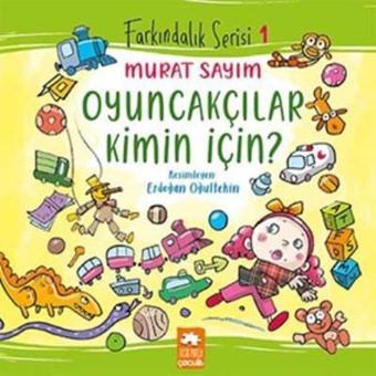 Oyuncakçılar Kimin İçin? - Farkındalık Serisi 1 - Murat Sayım - Eksik Parça Yayınları